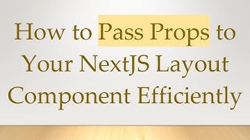 How to Pass Props to Your NextJS Layout Component Efficiently