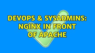 DevOps & SysAdmins: Nginx in front of Apache Details
