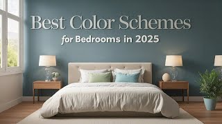 The Best Color Schemes for Bedrooms in 2025
