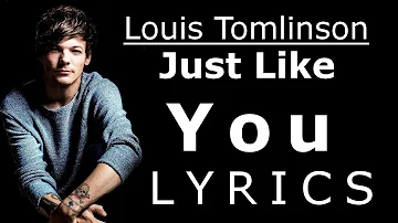 Louis Tomlinson - Just Like You [Lyrics / Lyric Video]
