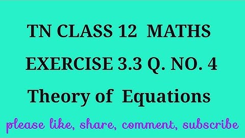 TN 12 maths chapter 3 Theory of equations exercise 3.3 question number 4