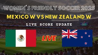 Mexico vs New Zealand Live Scores | Women's Friendly International Football 2025