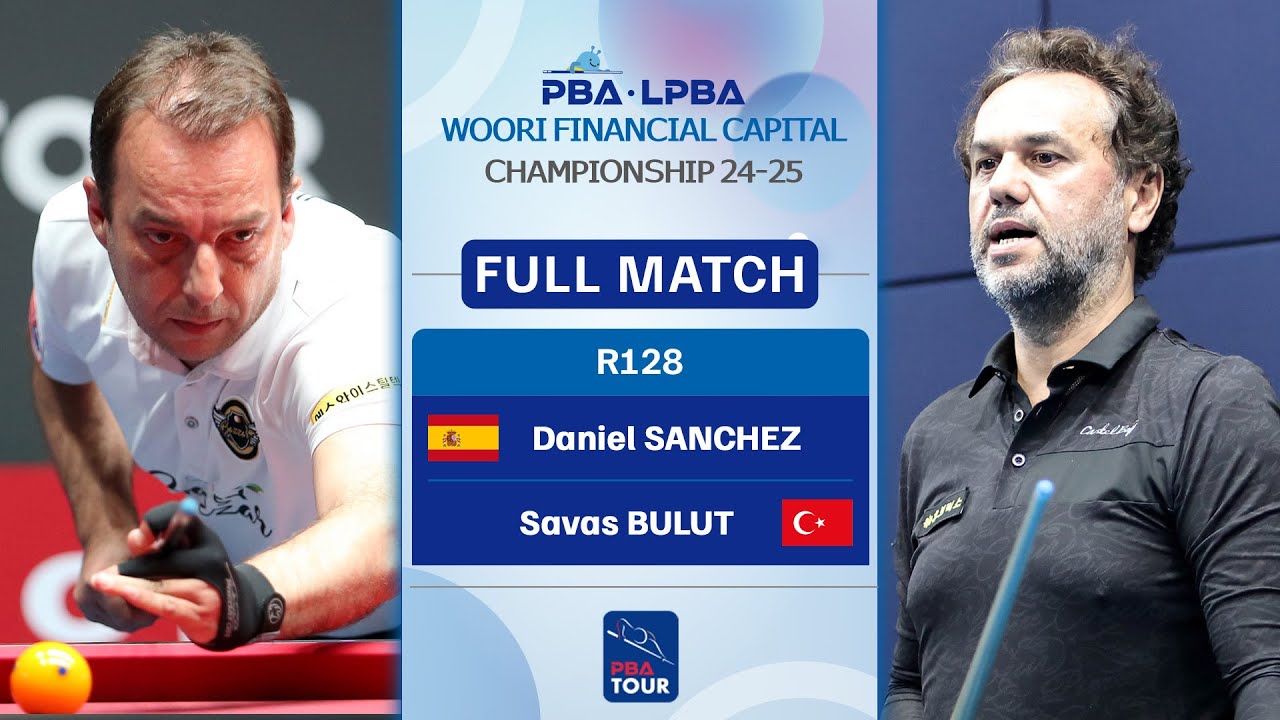 FULL MATCH: Daniel SANCHEZ - Savas BULUT | PBA R128 | WOORI FINANCIAL CAPITAL Championship 2024