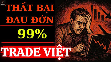 Trading Nên Hay Không? Câu Chuyện Thất Bại Đau Đớn Của 99% Trader Việt