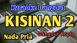 KISINAN 2 - KARAOKE || NADA PRIA COWOK || Masdddho || Versi Koplo || Live Keyboard