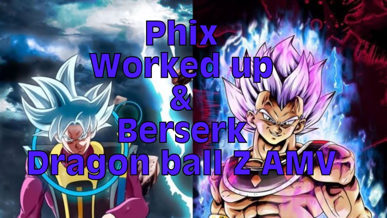 Phix || Worked up & Beserk || DBZ amv - YouTube