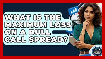 What Is The Maximum Loss On A Bull Call Spread? - Stock and Options Playbook