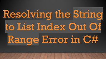 Resolving the String to List Index Out Of Range Error in C#