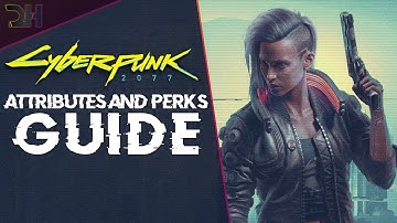 Cyberpunk 2077 - Attributes and Perks Guide