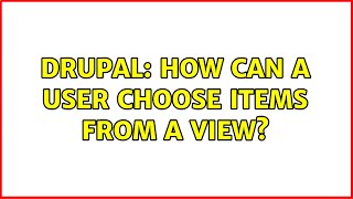 Drupal: How can a user choose items from a view?