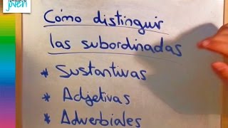 Cómo distinguir las subordinadas sustantivas, adjetivas y adverbiales