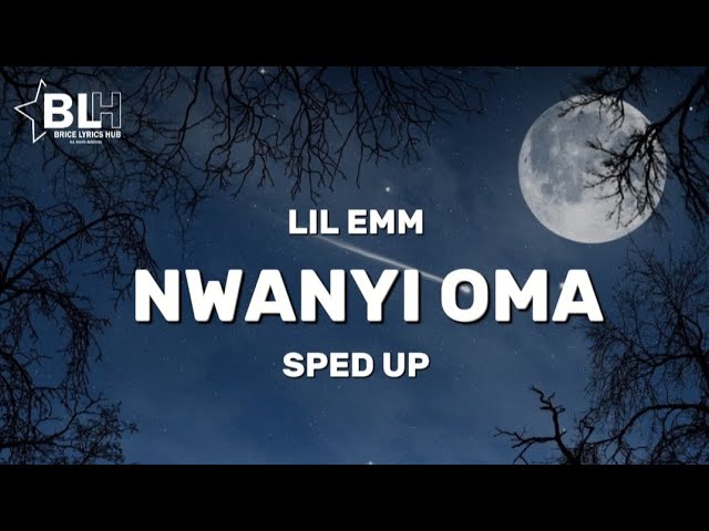 Lil Emm - Nwanyi Oma (Sped up) Lyrics class=