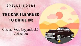 The Car I Learned to Drive In Became a Birthday Card! | @spellbinders Classic Road Legends