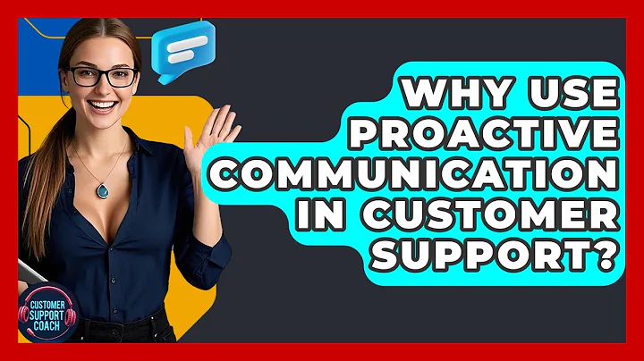 Why Use Proactive Communication In Customer Support? - Customer Support Coach