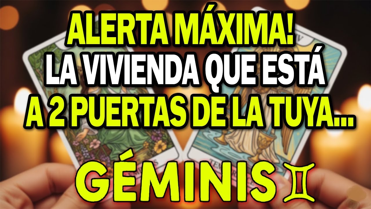 GÉMINIS♊ ¡ALERTA MÁXIMA! 🚨 LA VIVIENDA A DOS PUERTAS DE LA TUYA... 🏠👀