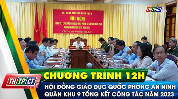 Hội đồng Giáo dục quốc phòng an ninh Quân khu 9 tổng kết năm 2023 | Cần Thơ TV