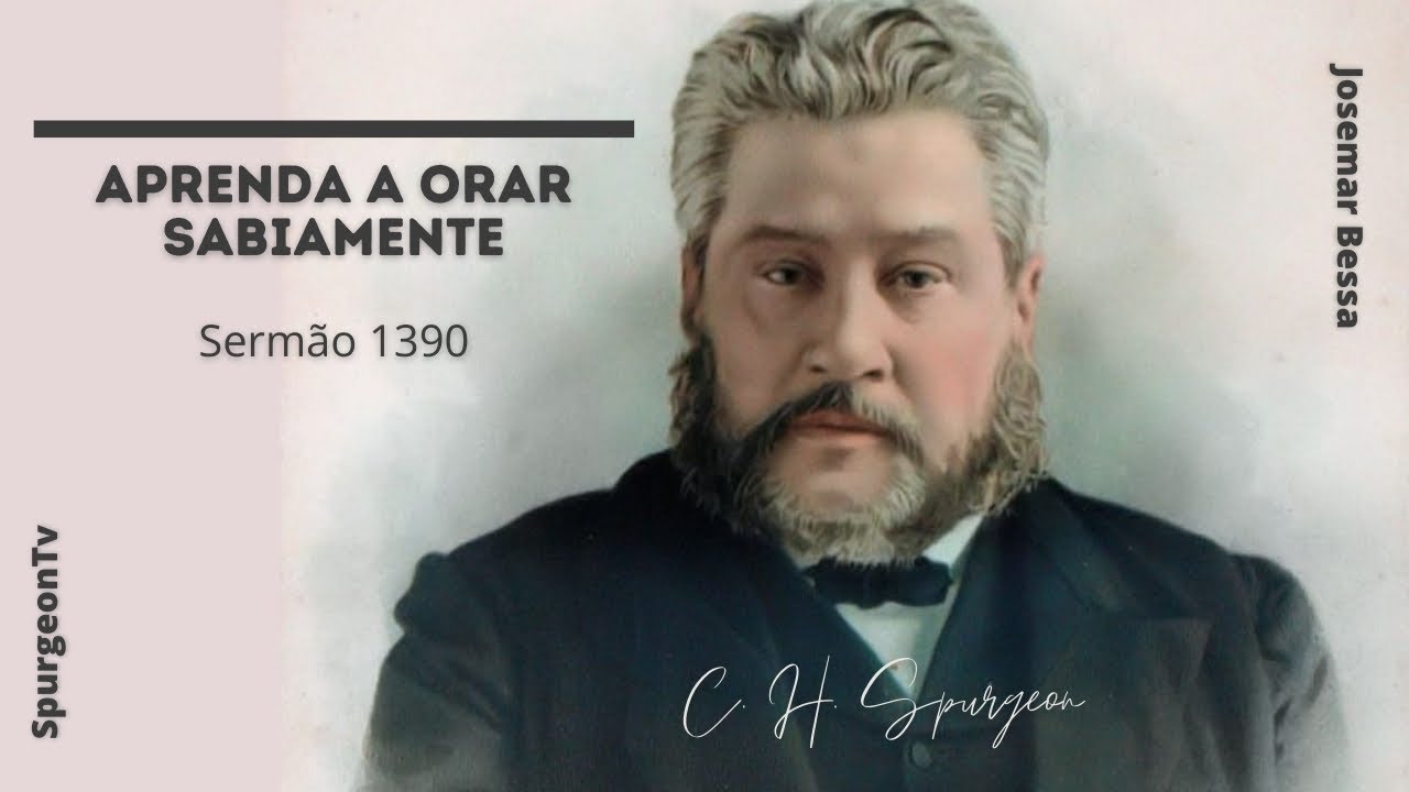 Aprenda a orar sabiamente | C. H. Spurgeon ( 1834 - 1892 )