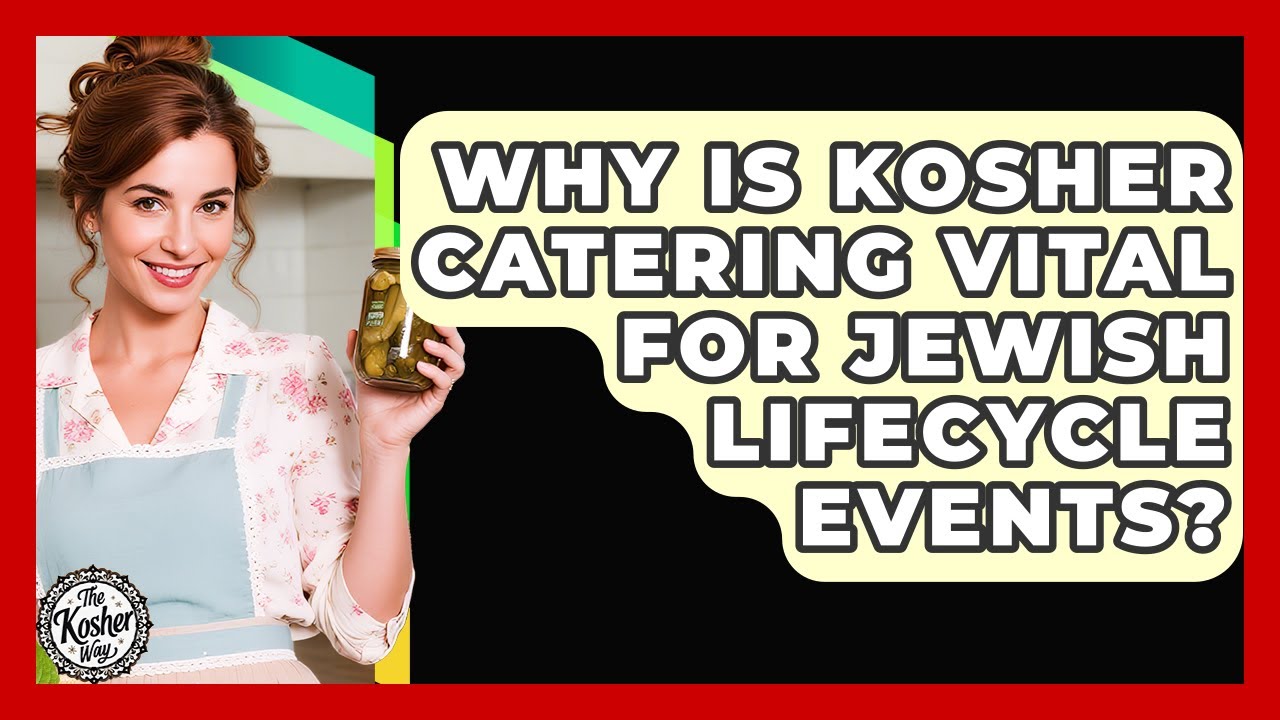 Why Is Kosher Catering Vital For Jewish Lifecycle Events? - The Kosher Way