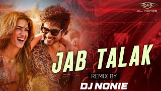 Jab Talak | Cocktail 2 | Remix | Dj Nonie | Shahid, Kriti, Rashmika | Pritam, Arijit Singh