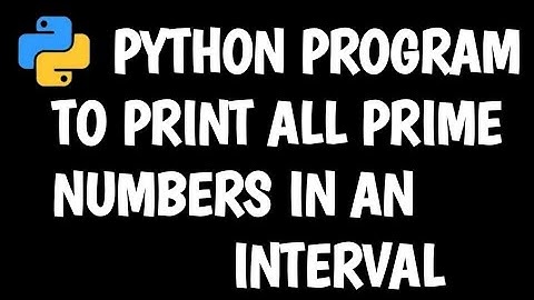 Python program to print all prime numbers in an interval | Python programming