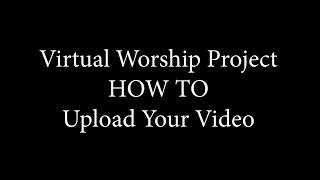 Virtual Worship Project - Upload Instructions screenshot 5