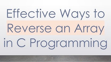 Effective Ways to Reverse an Array in C Programming