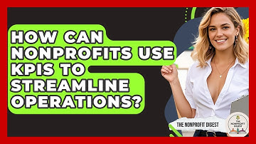 How Can Nonprofits Use KPIs To Streamline Operations? - The Nonprofit Digest