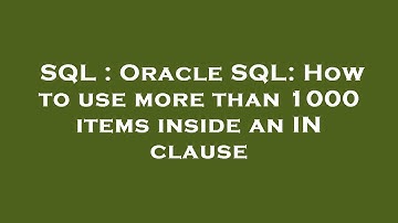 SQL : Oracle SQL: How to use more than 1000 items inside an IN clause
