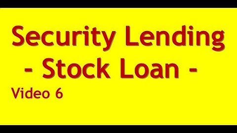 Security Lending or Stock Loan - Video 6