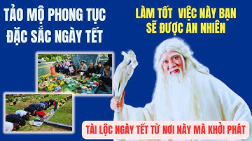 Là Người Việt Bạn Phải Biết: Tảo Mộ Và Các Phong Tục Đặc Sắc Ngày Tết | Giáp Thìn 2024
