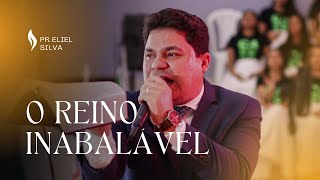 O Reino Inabalável | Pr Eliel Silva | Hebreus 12:28-29