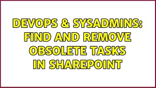 DevOps & SysAdmins: Find and remove obsolete tasks in SharePoint (2 Solutions!!)