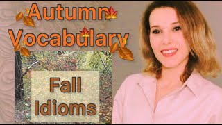 Autumn Vocabulary\/ Fall Idioms\/English Autumn Idioms\/Autumnal Expressions\/ Rain Vocabulary