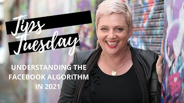Tips Tuesday: Understanding the Facebook Algorithm in 2021 and making it work for you