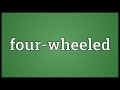Four-wheeled Meaning Four-wheeled Meaning