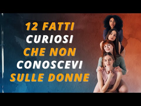 Video: I fatti più interessanti sulle donne