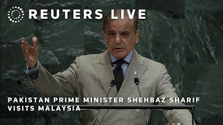 LIVE: Pakistan Prime Minister Shehbaz Sharif visits Malaysia | REUTERS