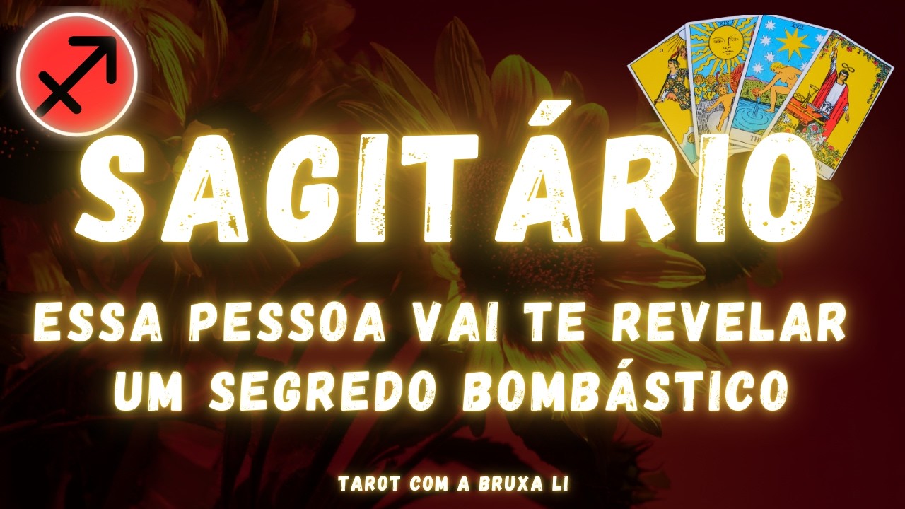 SAGITÁRIO♐ ESSA PESSOA VAI TE REVELAR UM SEGREDO BOMBÁSTICO