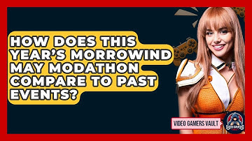 How Does This Year’s Morrowind May Modathon Compare to Past Events? | Video Gamers Vault News