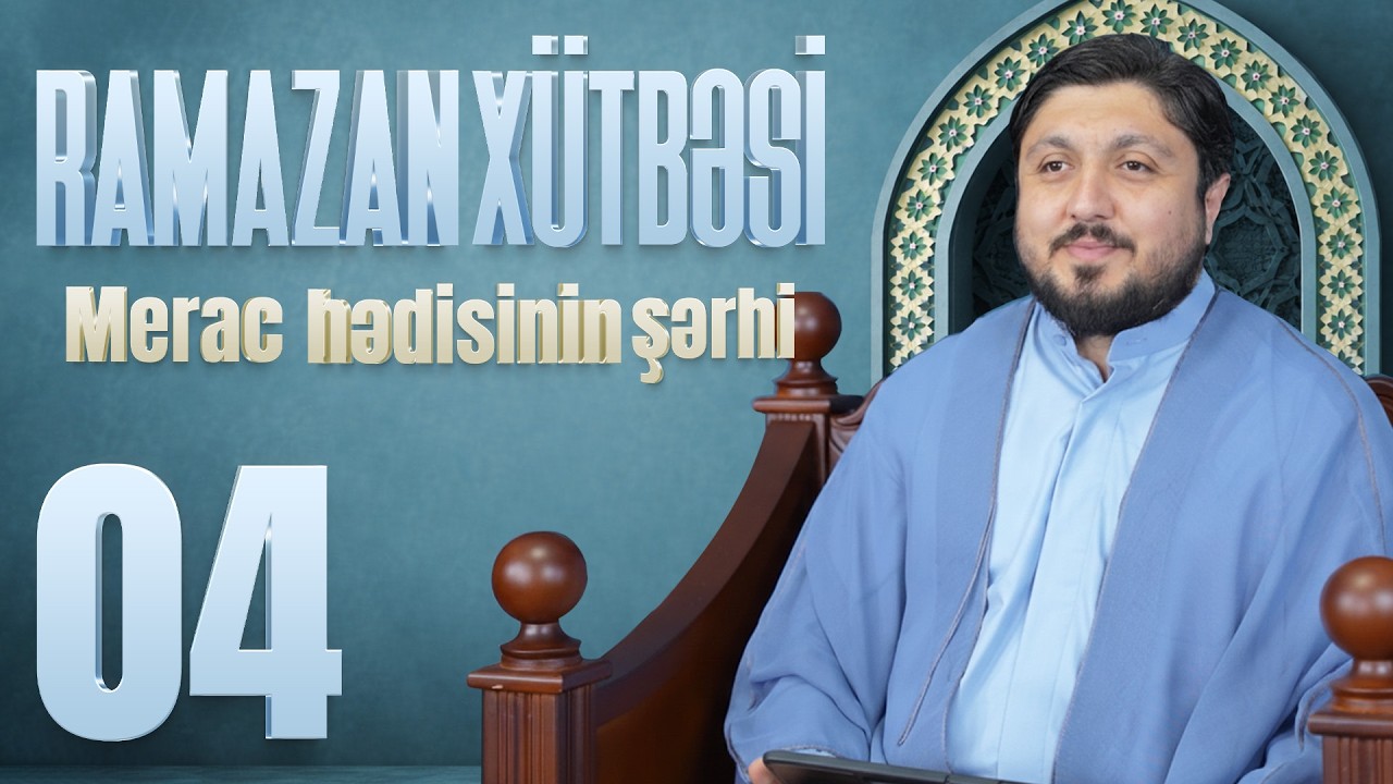 Merac Hədisinin Şərhi - Elşən İsmayılov | Ramazan Xütbəsi 04 (22.02.2026)