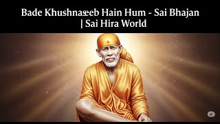 Bade Khushnaseeb Hain Hum | Sai Bhajan | Sai Hira World | Volume 10 - 20