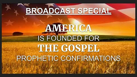 AMERICA FOUNDED FOR THE GOSPEL - WILL FULFILL OUR DESTINY PROPHETIC CONFIRMATIONS! SPECIAL BROADCAST