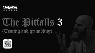 THE PITFALLS 3 (TESTING AND GRUMBLING) - THE 1925 CHURCH (RCCG)