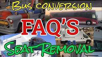 Seat Removal, Bus Conversion FAQ’s
