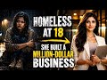 At 18, She Was Homeless… Today She’s a Millionaire — Her Story Will Shock You