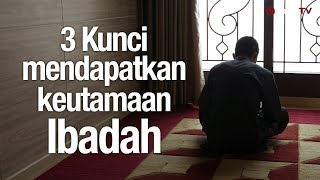 Ceramah Agama: 3 Kunci Mendapatkan Keutamaan Ibadah – Ustadz Abdullah Taslim, MA.