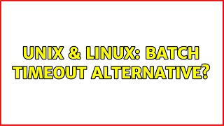 Unix & Linux: Batch timeout alternative (2 Solutions!!)