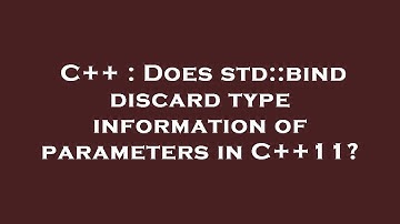 C++ : Does std::bind discard type information of parameters in C++11?