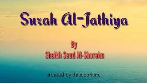 45. Surah Al-Jathiya | Sheikh Saud Al-Shuraim - شيخ سعود الشريم | سورة الجاثية