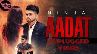 AADAT / NINJA / UNPLUGGED VIDEO LYRICS.